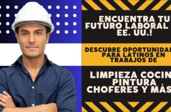 Encuentra Tu Futuro Laboral en EE. UU.! Descubre Oportunidades para Latinos en Trabajos de Limpieza, Cocina, Pintura Choferes y Más.
